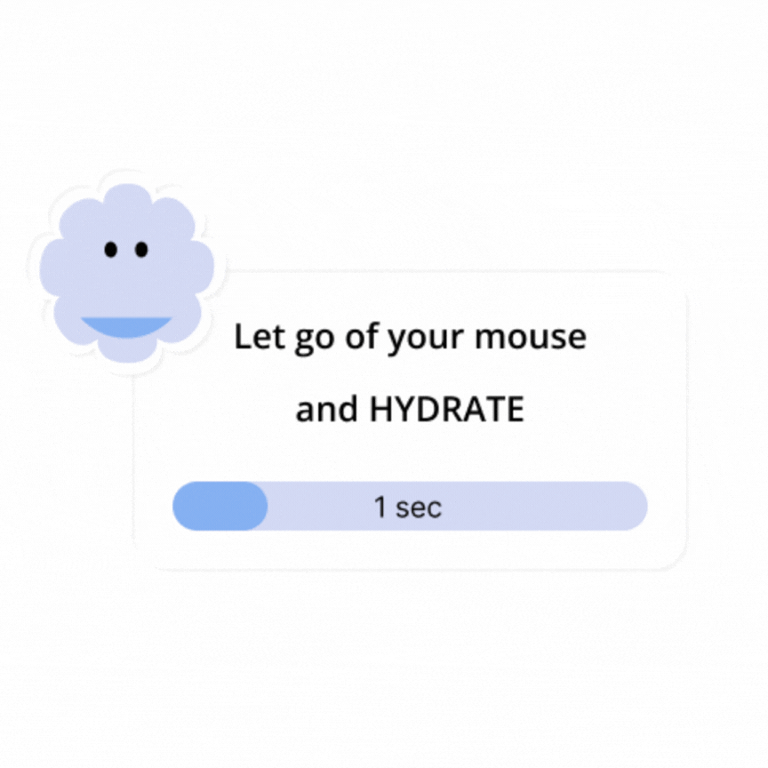 Pop-up reminder variant — 'Let go of your mouse and HYDRATE' with a blue cloud mascot and a 1-second progress bar